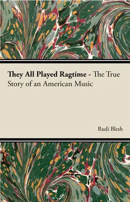 Ils jouaient tous du ragtime - L'histoire vraie d'une musique américaine - They All Played Ragtime - The True Story of an American Music