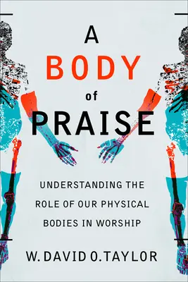 Un corps de louange : Comprendre le rôle de notre corps physique dans le culte - A Body of Praise: Understanding the Role of Our Physical Bodies in Worship