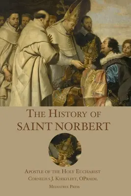 L'histoire de saint Norbert, apôtre de la Sainte Eucharistie - The History of St. Norbert: Apostle of the Holy Eucharist