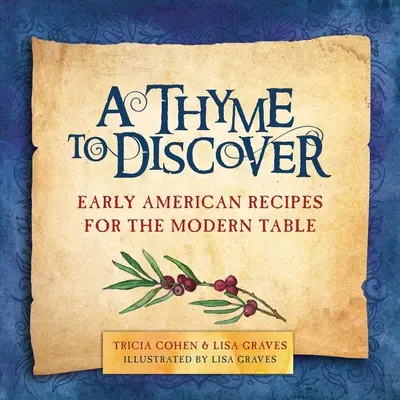 Un thym à découvrir : Early American Recipes for the Modern Table (Recettes américaines anciennes pour la table moderne) - A Thyme to Discover: Early American Recipes for the Modern Table
