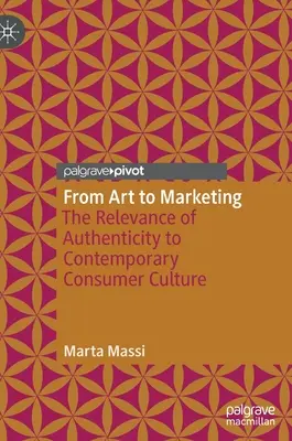 De l'art au marketing : La pertinence de l'authenticité dans la culture de consommation contemporaine - From Art to Marketing: The Relevance of Authenticity to Contemporary Consumer Culture