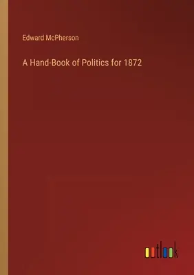 Livre de poche sur la politique en 1872 - A Hand-Book of Politics for 1872