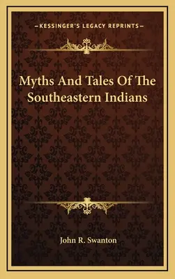 Mythes et contes des Indiens du Sud-Est - Myths and Tales of the Southeastern Indians