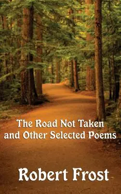 The Road Not Taken and Other Selected Poems (La route non empruntée et autres poèmes choisis) - The Road Not Taken and Other Selected Poems