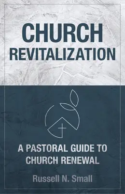 Revitalisation de l'Église : Un guide pastoral pour le renouveau de l'Église - Church Revitalization: A Pastoral Guide to Church Renewal