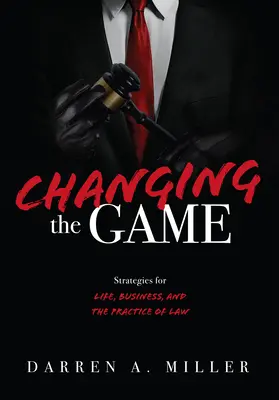 Changer le jeu : Stratégies pour la vie, les affaires et la pratique du droit - Changing the Game: Strategies for Life, Business, and the Practice of Law