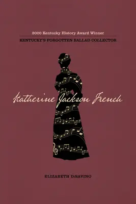 Katherine Jackson French : La collectionneuse de ballades oubliée du Kentucky - Katherine Jackson French: Kentucky's Forgotten Ballad Collector