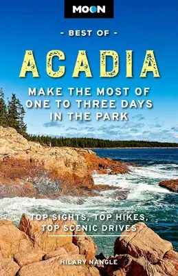 Moon Best of Acadia : Tirez le meilleur parti d'un à trois jours dans le parc - Moon Best of Acadia: Make the Most of One to Three Days in the Park