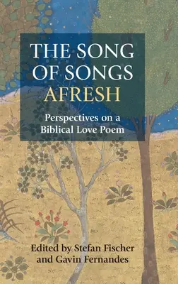 Le Cantique des Cantiques revu et corrigé : Perspectives sur un poème d'amour biblique - The Song of Songs Afresh: Perspectives on a Biblical Love Poem