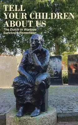 Parlez de nous à vos enfants : Les Néerlandais en temps de guerre, les survivants se souviennent - Tell Your Children about Us: The Dutch in Wartime, Survivors Remember