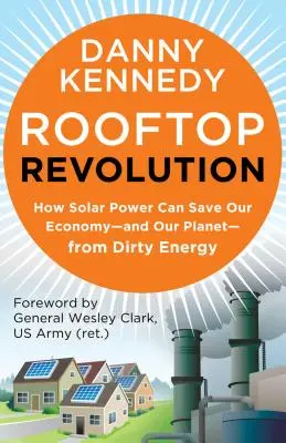 La révolution des toits : Comment l'énergie solaire peut sauver notre économie et notre planète de l'énergie sale - Rooftop Revolution: How Solar Power Can Save Our Economy#and Our Planet#from Dirty Energy