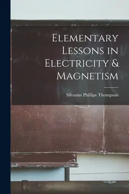 Leçons élémentaires d'électricité et de magnétisme - Elementary Lessons in Electricity & Magnetism