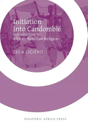 Initiation au candomble : Introduction à la religion afro-brésilienne - Initiation Into Candomble: Introduction to African-Brazilian Religion