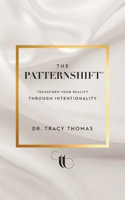 Le PatternShift (TM) : Transformer sa réalité par l'intentionnalité - The PatternShift (TM): Transform Your Reality Through Intentionality