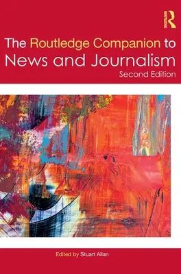 The Routledge Companion to News and Journalism (en anglais) - The Routledge Companion to News and Journalism