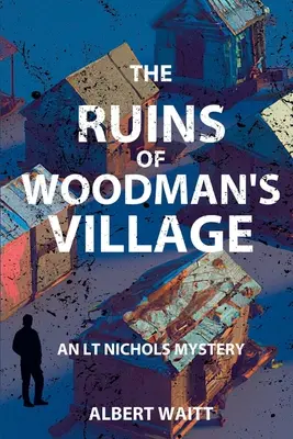 Les ruines du village de Woodmans : Un mystère de LT Nichols - The Ruins of Woodmans' Village: An LT Nichols Mystery