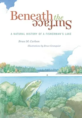 Sous la surface : Histoire naturelle d'un lac de pêcheur - Beneath the Surface: A Natural History of a Fisherman's Lake