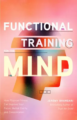L'entraînement fonctionnel de l'esprit : comment la forme physique peut améliorer votre concentration, votre clarté mentale et votre concentration (Moving Your Body) - Functional Training for the Mind: How Physical Fitness Can Improve Your Focus, Mental Clarity, and Concentration (Moving Your Body)