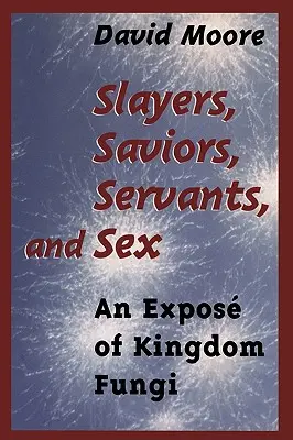 Tueurs, sauveurs, serviteurs et sexe : Un exposé sur le règne des champignons - Slayers, Saviors, Servants and Sex: An Expos of Kingdom Fungi