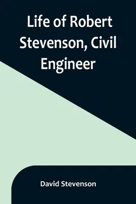 La vie de Robert Stevenson, ingénieur civil - Life of Robert Stevenson, Civil Engineer