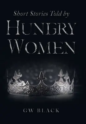 Histoires courtes racontées par des femmes affamées - Short Stories Told by Hungry Women
