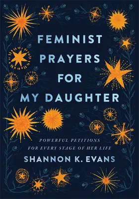 Prières féministes pour ma fille : Des prières puissantes pour chaque étape de sa vie - Feminist Prayers for My Daughter: Powerful Petitions for Every Stage of Her Life