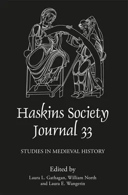 The Haskins Society Journal 33 : 2021. Études sur l'histoire médiévale - The Haskins Society Journal 33: 2021. Studies in Medieval History