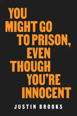 Vous risquez d'aller en prison, même si vous êtes innocent - You Might Go to Prison, Even Though You're Innocent