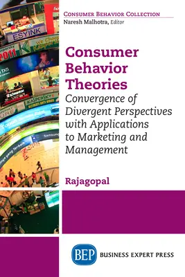 Théories du comportement du consommateur : Convergence de perspectives divergentes et applications au marketing et à la gestion - Consumer Behavior Theories: Convergence of Divergent Perspectives with Applications to Marketing and Management