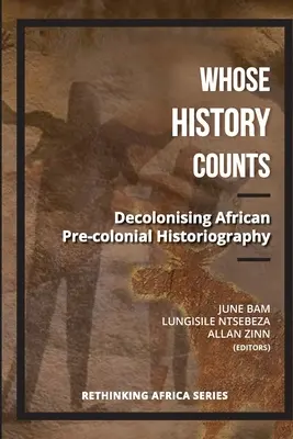 L'histoire de qui compte ? Décoloniser l'historiographie précoloniale africaine - Whose History Counts?: Decolonising African Pre-colonial Historiography