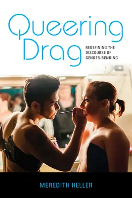 Queering Drag : Redéfinir le discours sur le changement de sexe - Queering Drag: Redefining the Discourse of Gender-Bending