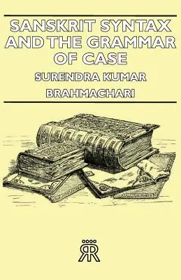 Syntaxe sanskrite et grammaire de cas - Sanskrit Syntax and the Grammar of Case
