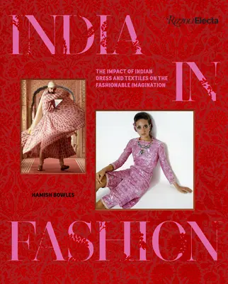 L'Inde à la mode : L'impact des vêtements et des textiles indiens sur l'imaginaire de la mode - India in Fashion: The Impact of Indian Dress and Textiles on the Fashionable Imagination