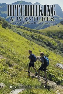 Aventures d'auto-stop : Deux jeunes de 16 ans ont parcouru les États-Unis d'un océan à l'autre en 1970. - Hitchhiking Adventures: Two 16-Year-Olds Thumbing the Us Coast-To-Coast in 1970