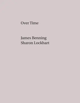 James Benning, Sharon Lockhart : Au fil du temps - James Benning, Sharon Lockhart: Over Time