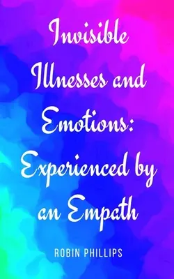 Maladies et émotions invisibles : L'expérience d'un empathe - Invisible Illnesses and Emotions: Experienced by an Empath