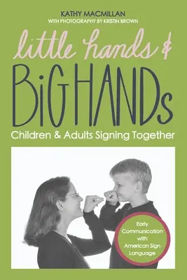 Petites mains et grandes mains : Enfants et adultes signant ensemble - Little Hands and Big Hands: Children and Adults Signing Together