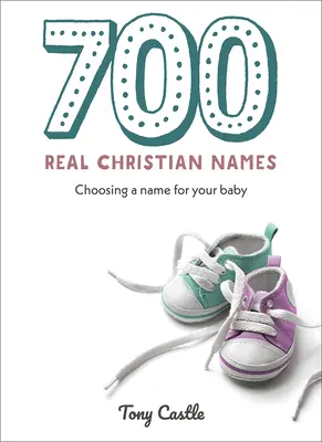700 vrais prénoms chrétiens : Choisir un nom pour votre bébé - 700 Real Christian Names: Choosing a Name for Your Baby