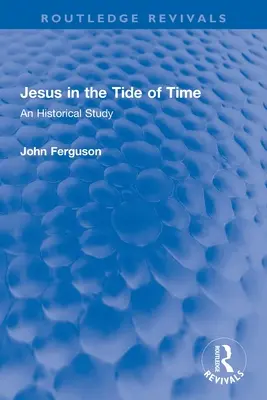 Jésus dans la marée du temps : une étude historique - Jesus in the Tide of Time: An Historical Study