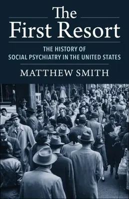 Le premier recours : L'histoire de la psychiatrie sociale aux États-Unis - The First Resort: The History of Social Psychiatry in the United States