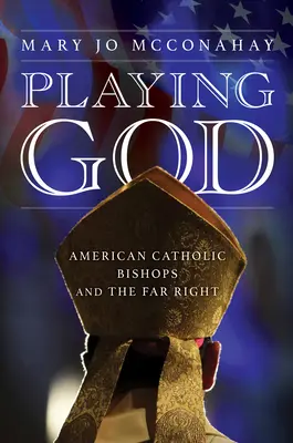 Playing God : Les évêques catholiques américains et l'extrême droite - Playing God: American Catholic Bishops and the Far Right