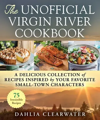 Le livre de cuisine non officiel de Virgin River : Une délicieuse collection de recettes inspirées par vos personnages préférés des petites villes - The Unofficial Virgin River Cookbook: A Delicious Collection of Recipes Inspired by Your Favorite Small-Town Characters
