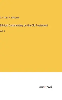 Commentaire biblique sur l'Ancien Testament : Vol. 2 - Biblical Commentary on the Old Testament: Vol. 2