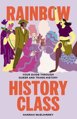 Cours d'histoire de l'arc-en-ciel : Votre guide à travers l'histoire queer et trans - Rainbow History Class: Your Guide Through Queer and Trans History