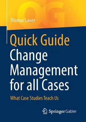 Quick Guide Change Management for All Cases : Ce que les études de cas nous apprennent - Quick Guide Change Management for All Cases: What Case Studies Teach Us