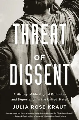 La menace de la dissidence : Une histoire d'exclusion idéologique et de déportation aux États-Unis - Threat of Dissent: A History of Ideological Exclusion and Deportation in the United States