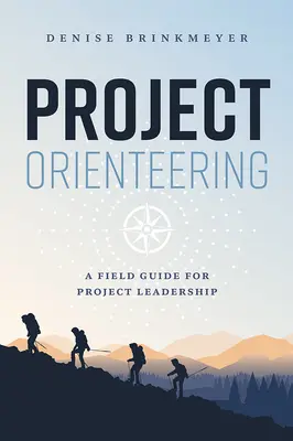 L'orientation de projet : Un guide de terrain pour la direction de projet - Project Orienteering: A Field Guide for Project Leadership