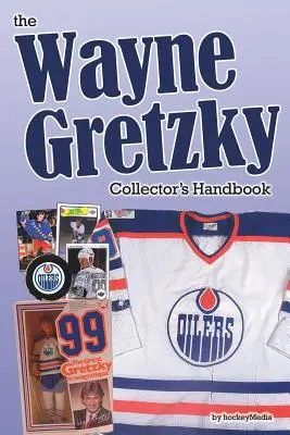 Manuel du collectionneur Wayne Gretzky - The Wayne Gretzky Collector's Handbook