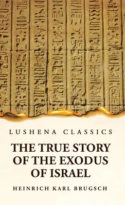 La véritable histoire de l'exode d'Israël et un bref aperçu de l'histoire de l'Égypte monumentale - The True Story of the Exodus of Israel Together With a Brief View of the History of Monumental Egypt