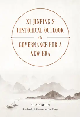 Perspectives historiques de XI Jinping sur la gouvernance pour une nouvelle ère - XI Jinping's Historical Outlook on Governance for a New Era